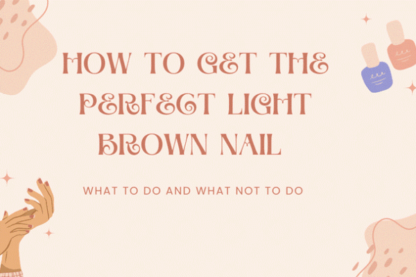 How to Get the Perfect Light Brown Nail Color Backstageviral.com