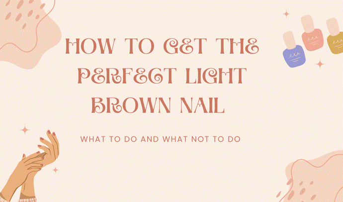 How to Get the Perfect Light Brown Nail Color Backstageviral.com