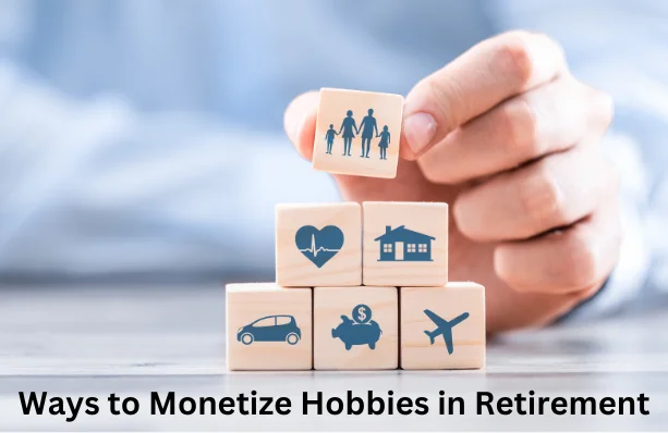 Ways to Monetize Hobbies in Retirement