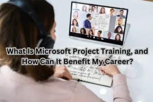 What Is Microsoft Project Training, and How Can It Benefit My Career?